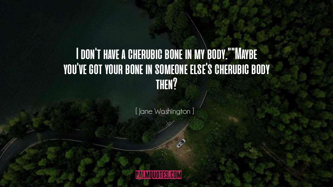 Jane Washington Quotes: I don't have a cherubic