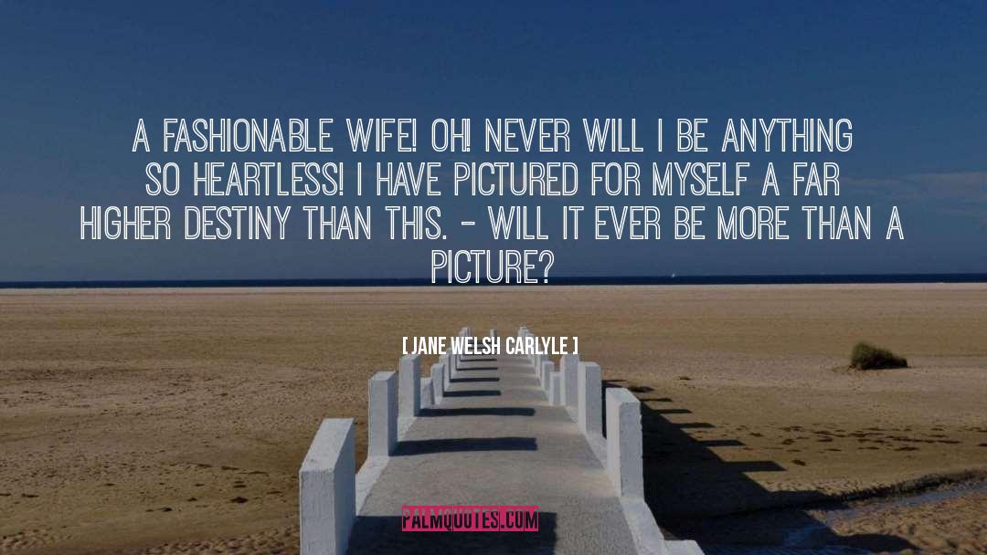 Jane Welsh Carlyle Quotes: A fashionable wife! Oh! Never