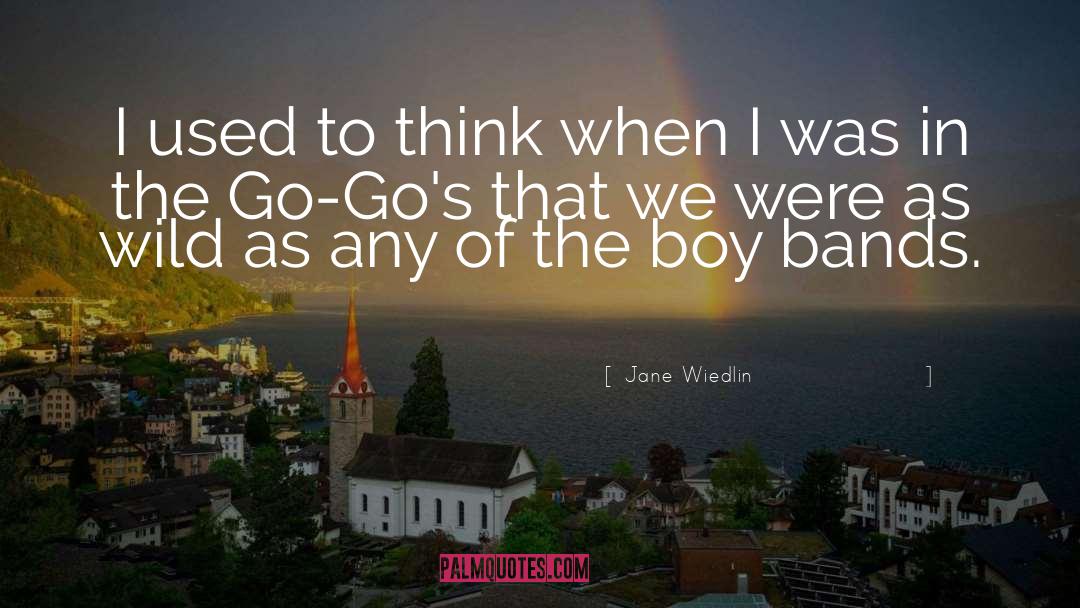 Jane Wiedlin Quotes: I used to think when