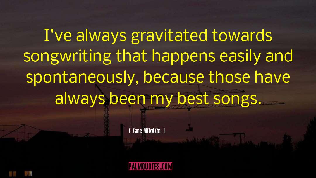 Jane Wiedlin Quotes: I've always gravitated towards songwriting