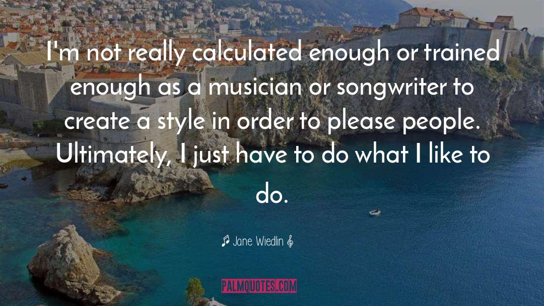 Jane Wiedlin Quotes: I'm not really calculated enough