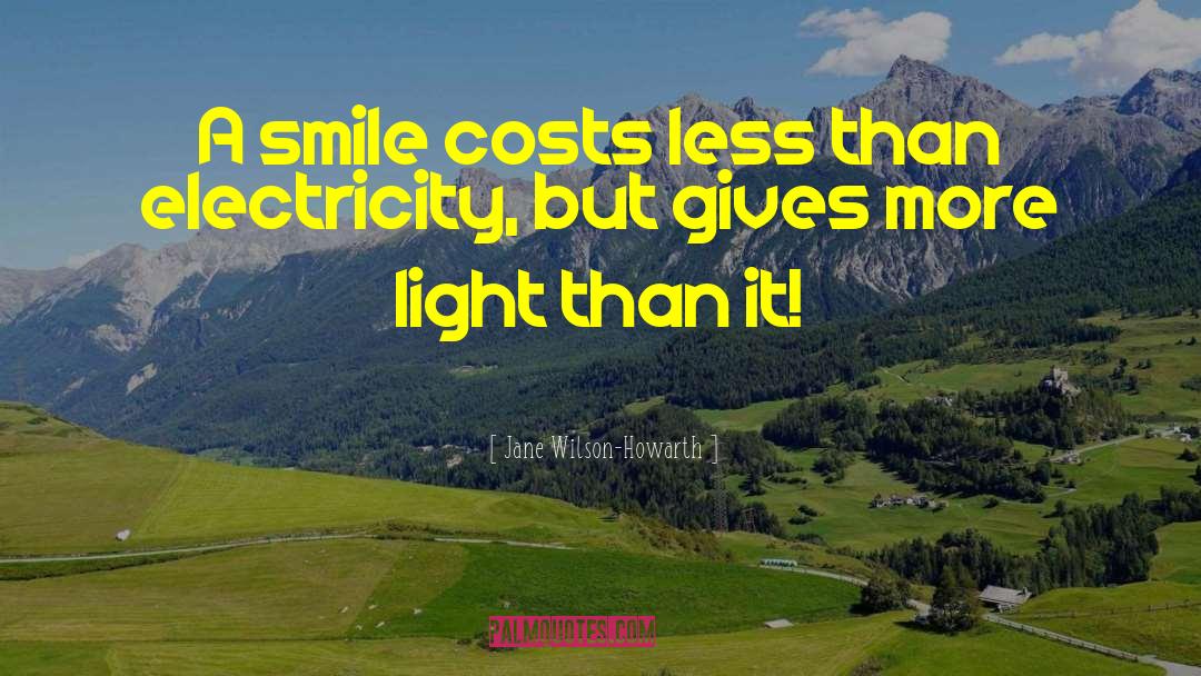 Jane Wilson-Howarth Quotes: A smile costs less than