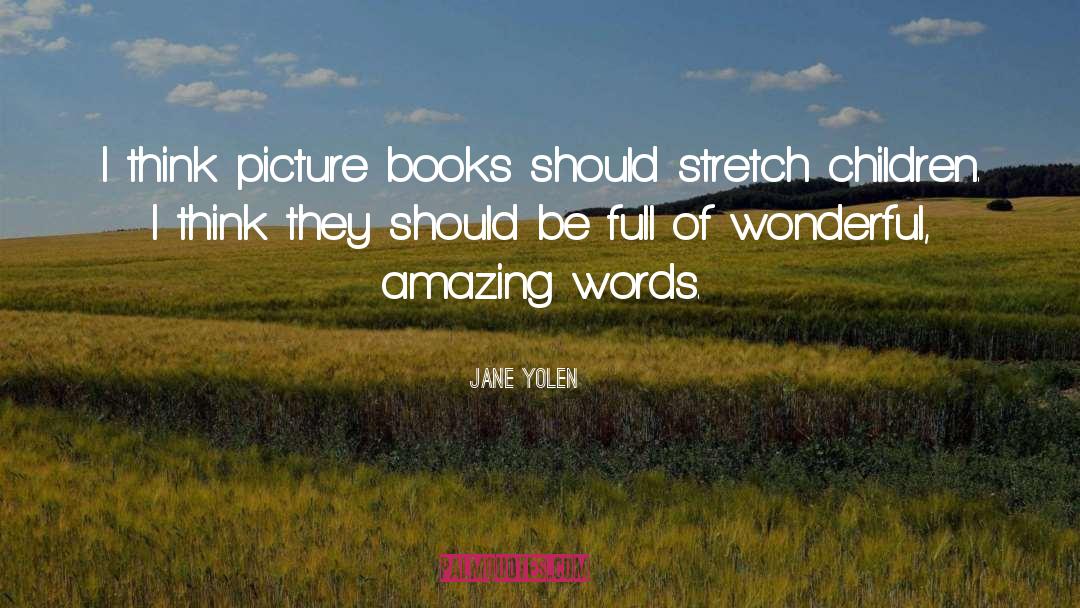 Jane Yolen Quotes: I think picture books should