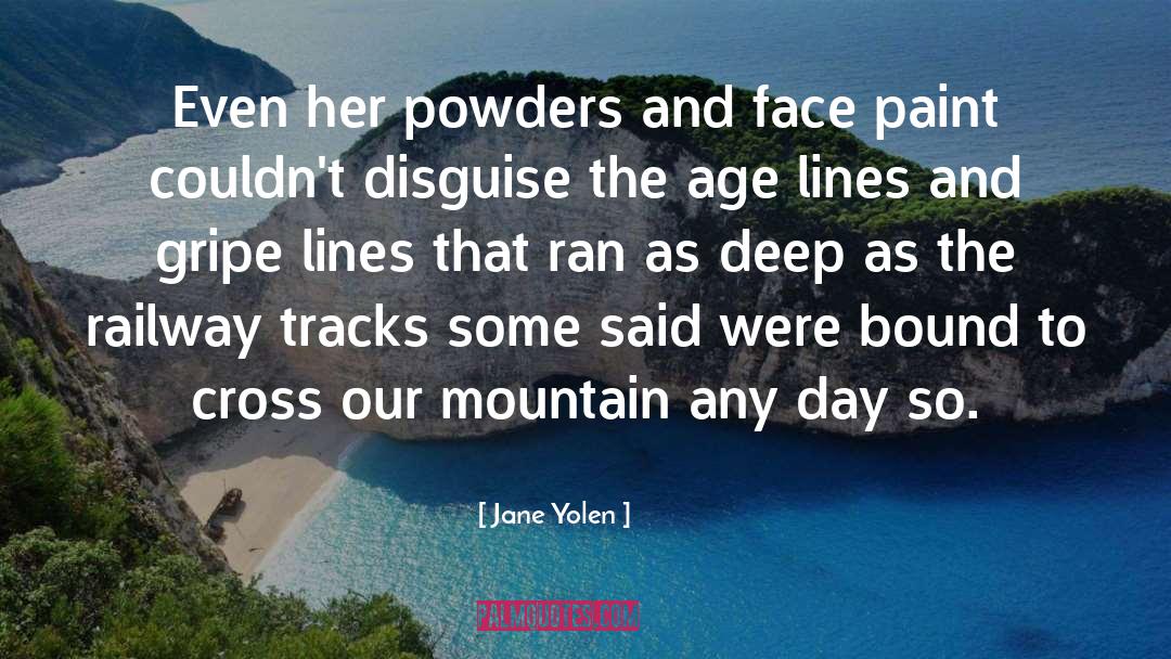 Jane Yolen Quotes: Even her powders and face