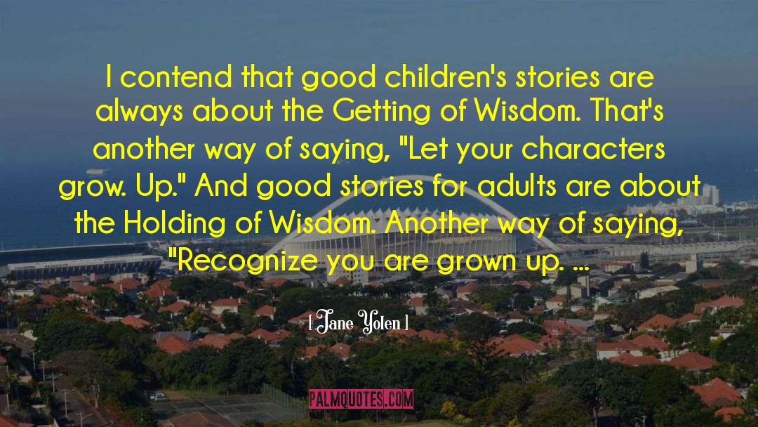 Jane Yolen Quotes: I contend that good children's