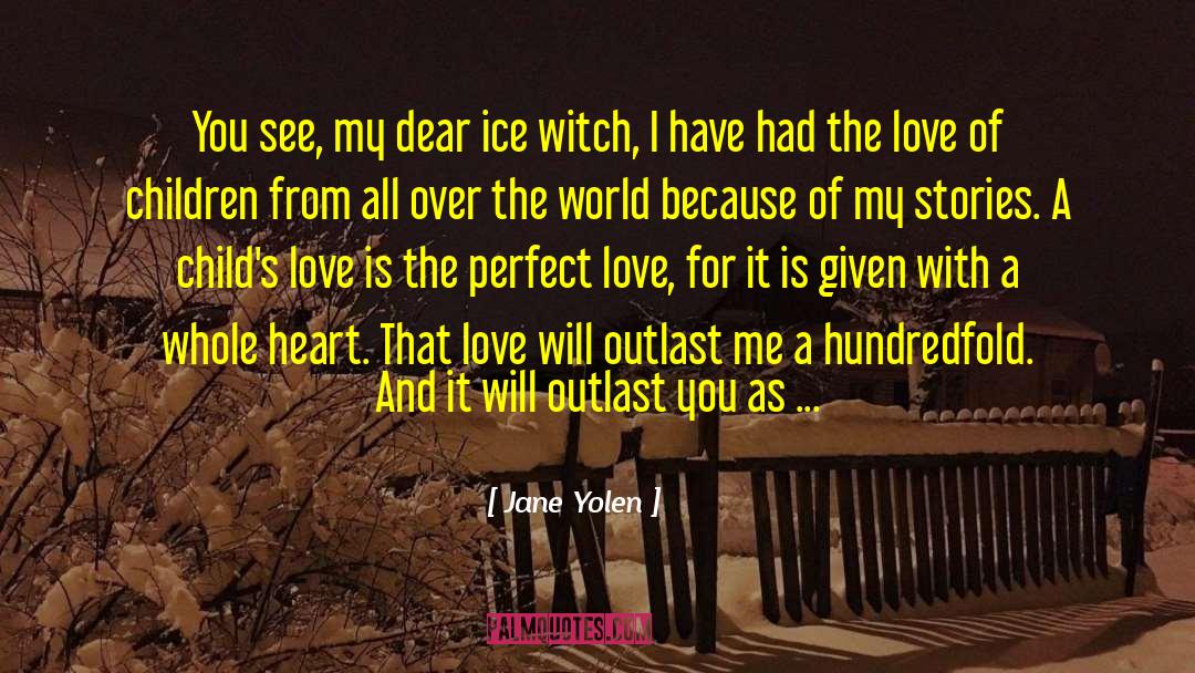Jane Yolen Quotes: You see, my dear ice