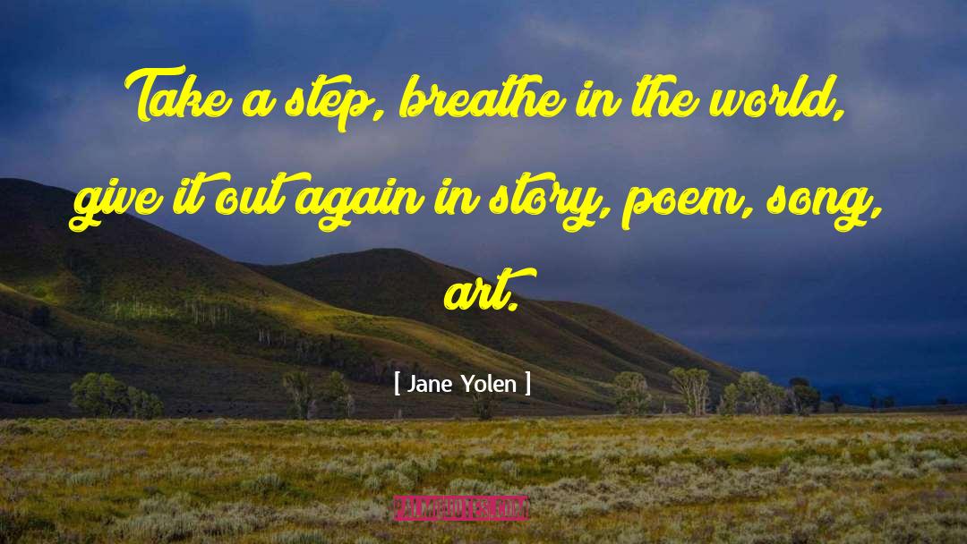 Jane Yolen Quotes: Take a step, breathe in