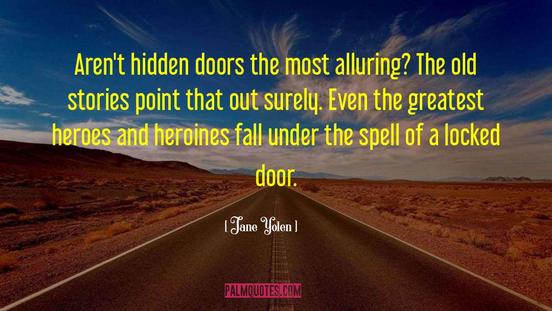 Jane Yolen Quotes: Aren't hidden doors the most