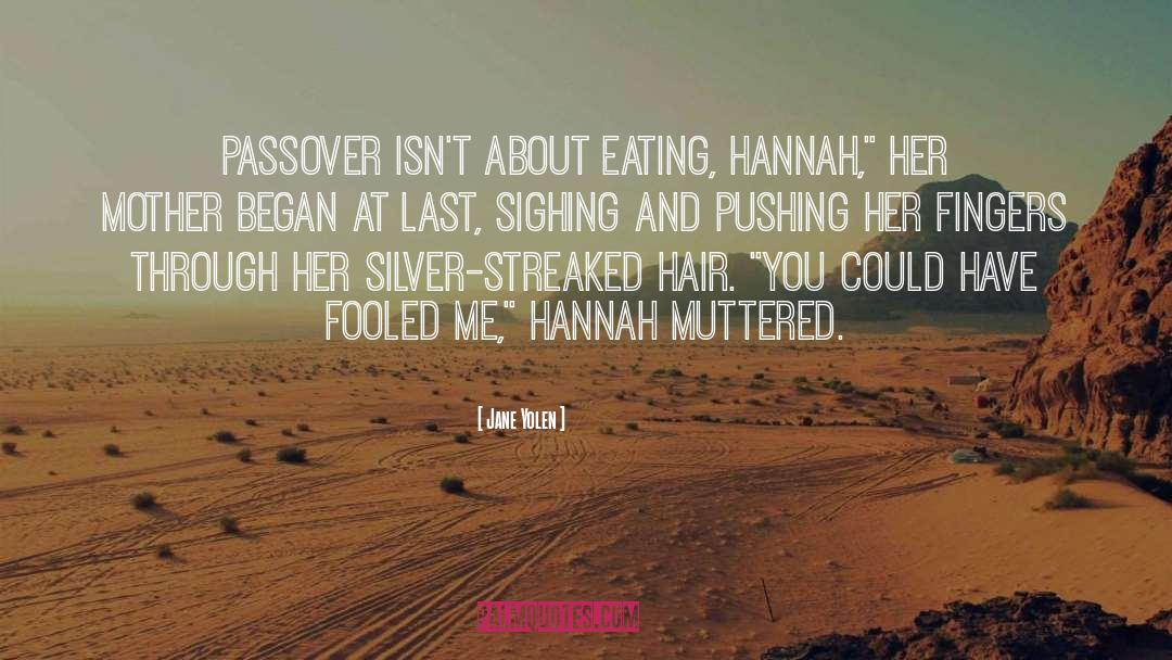 Jane Yolen Quotes: Passover isn't about eating, Hannah,