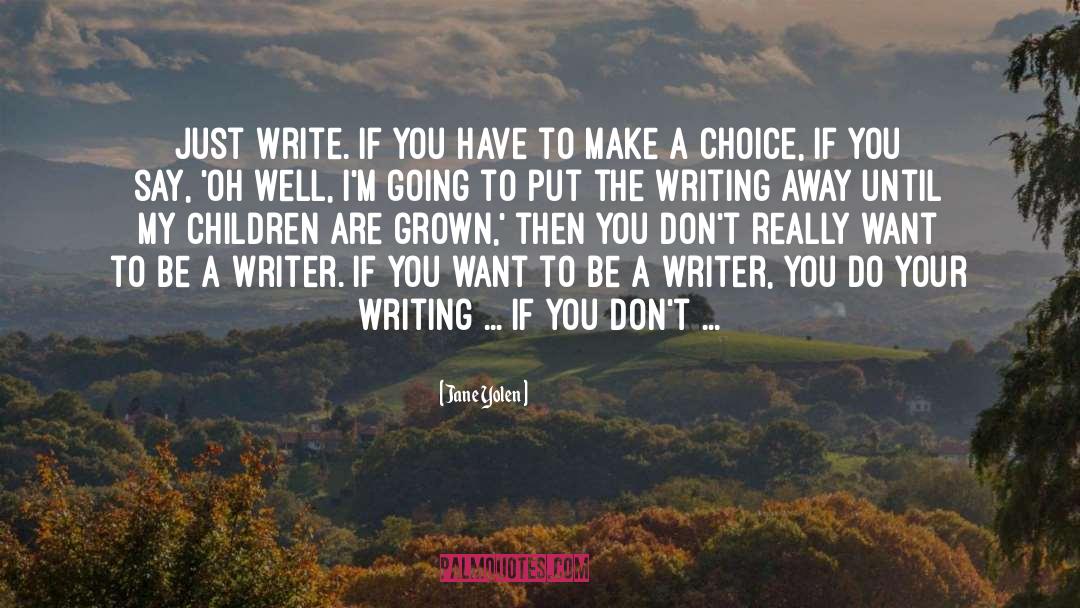 Jane Yolen Quotes: Just write. If you have