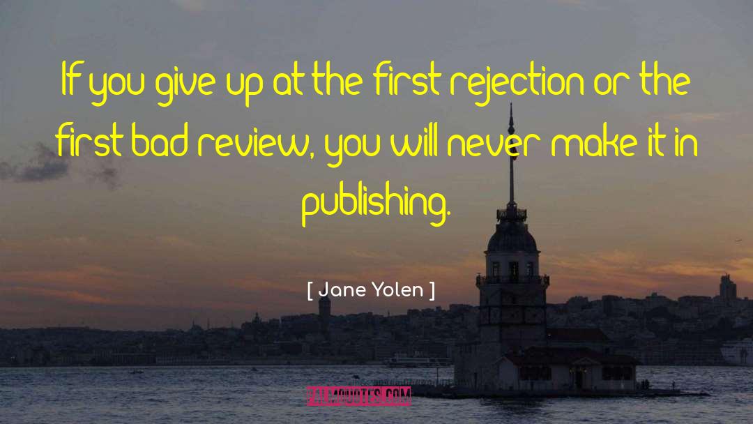 Jane Yolen Quotes: If you give up at