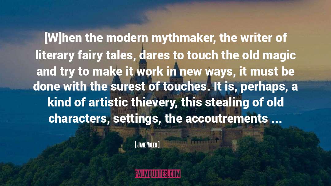 Jane Yolen Quotes: [W]hen the modern mythmaker, the