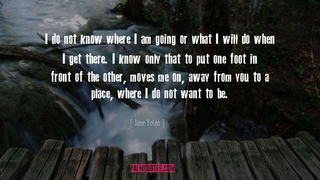Jane Yolen Quotes: I do not know where