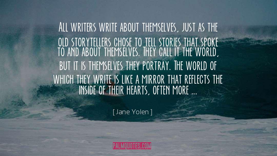 Jane Yolen Quotes: All writers write about themselves,