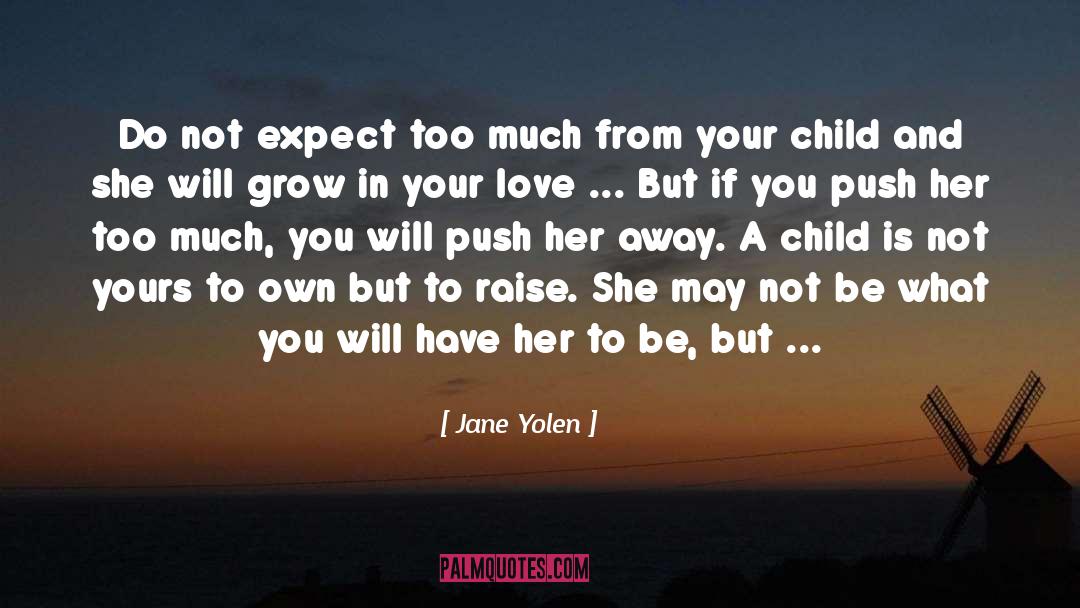 Jane Yolen Quotes: Do not expect too much