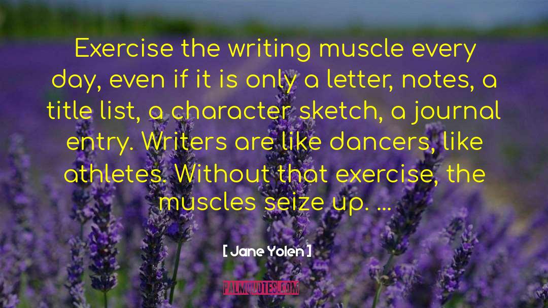 Jane Yolen Quotes: Exercise the writing muscle every