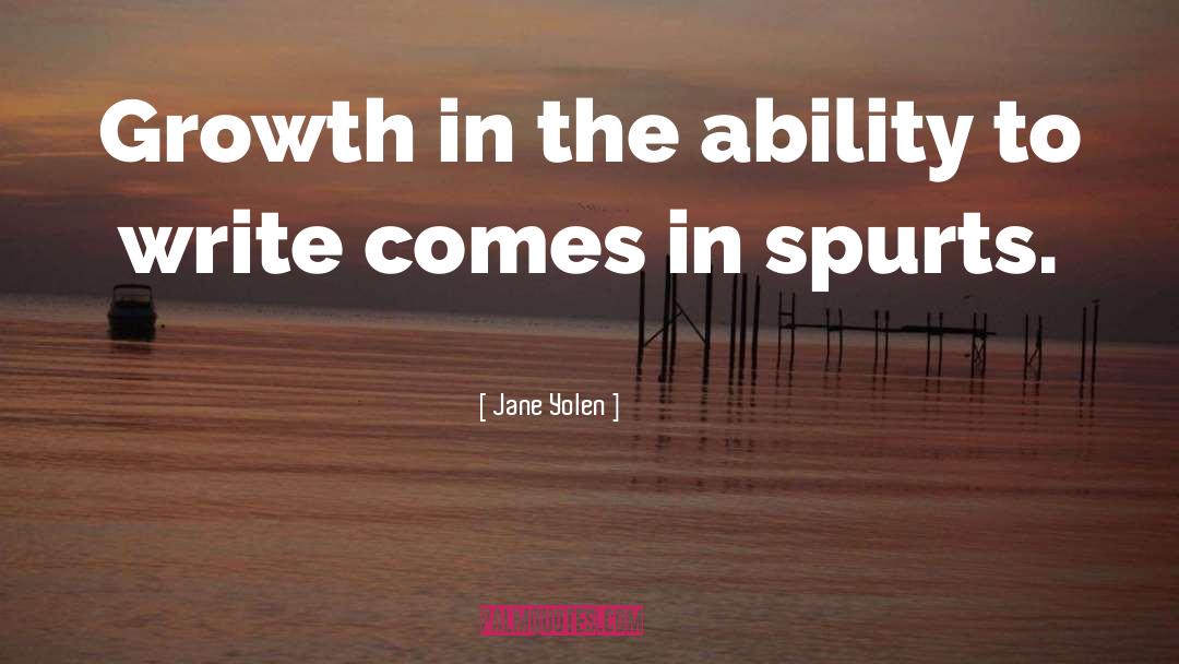 Jane Yolen Quotes: Growth in the ability to