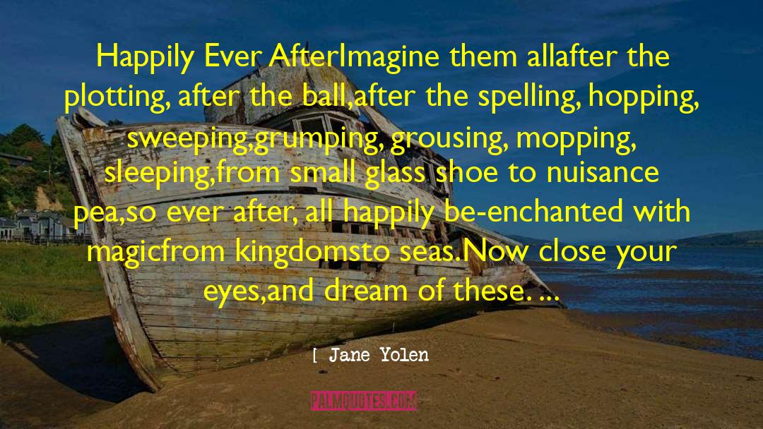Jane Yolen Quotes: Happily Ever After<br /><br />Imagine