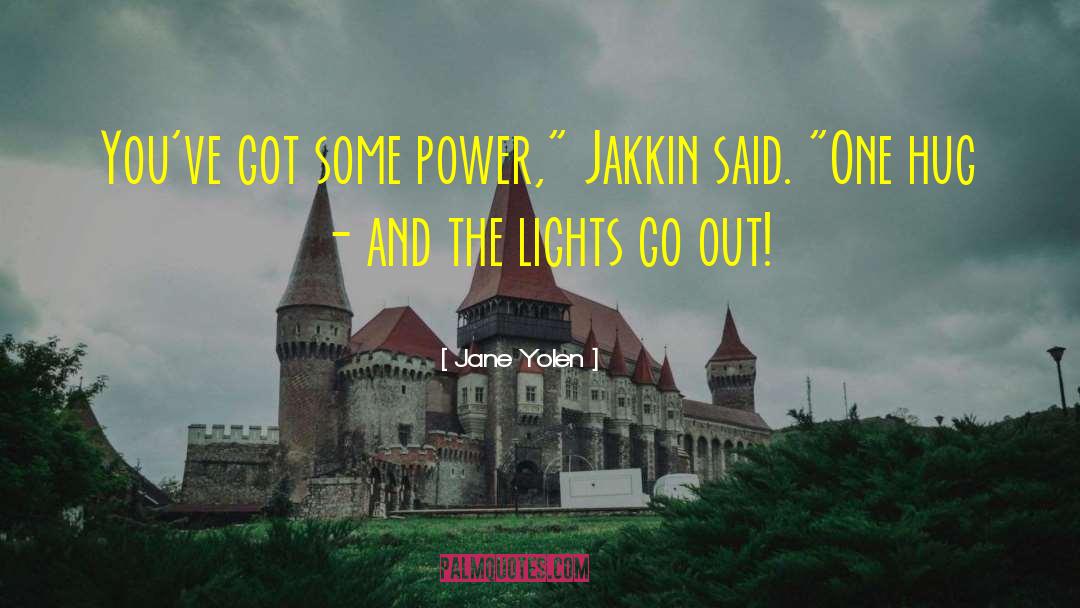 Jane Yolen Quotes: You've got some power,