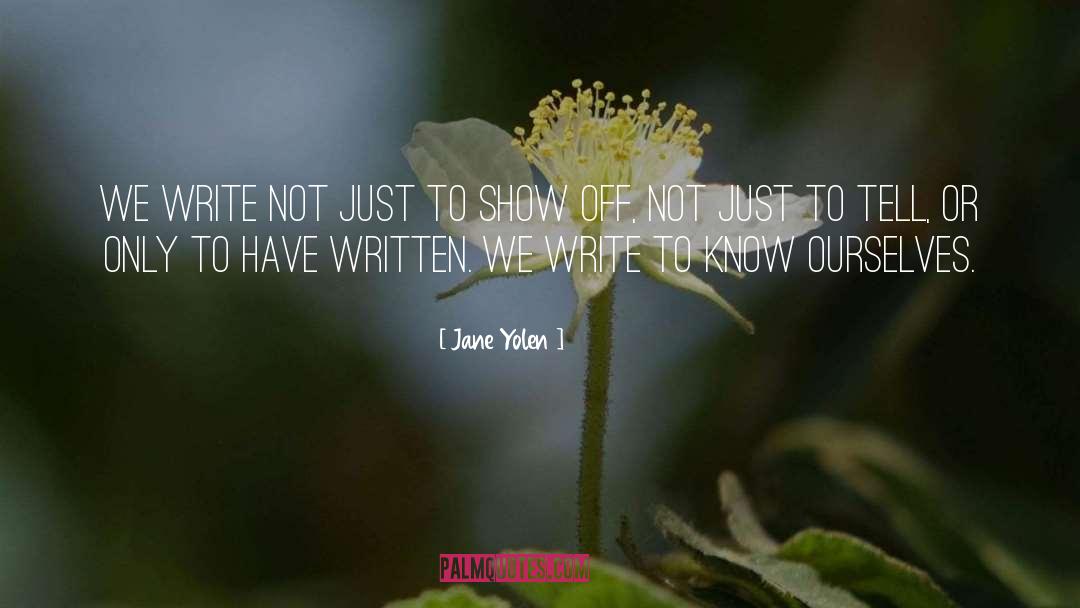 Jane Yolen Quotes: We write not just to