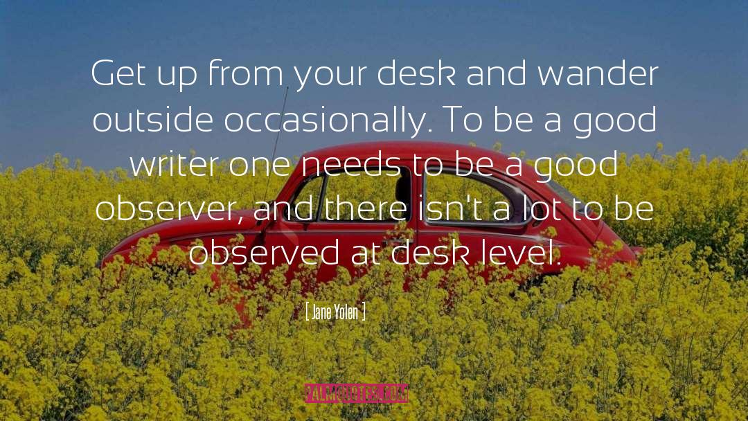 Jane Yolen Quotes: Get up from your desk