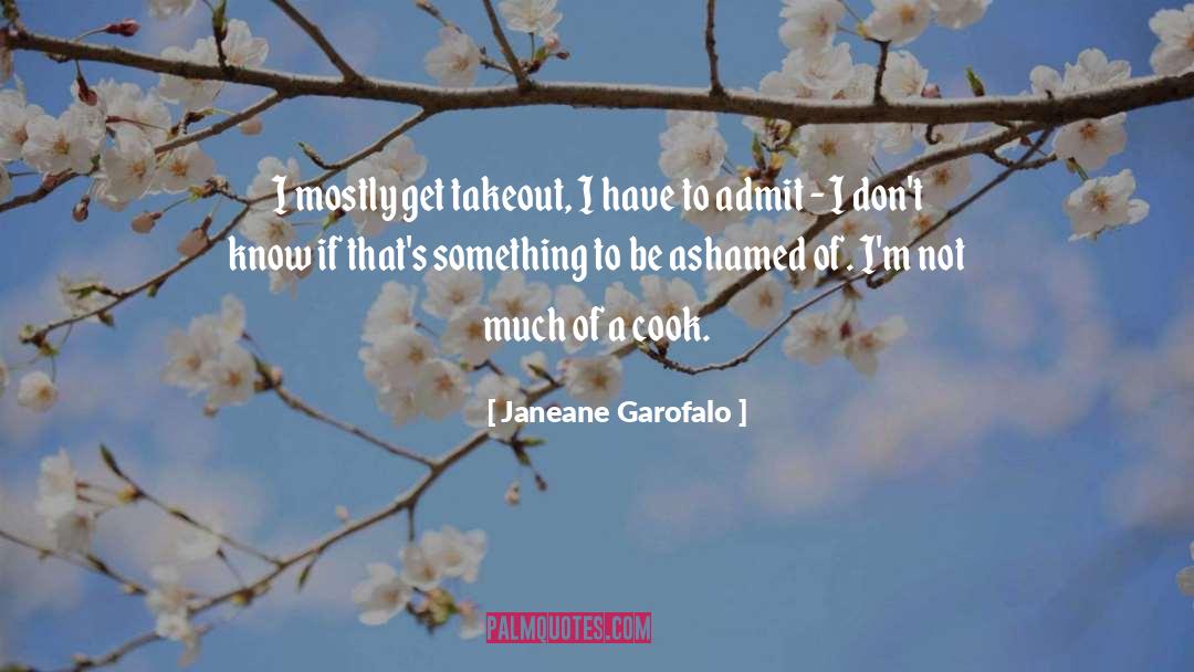 Janeane Garofalo Quotes: I mostly get takeout, I