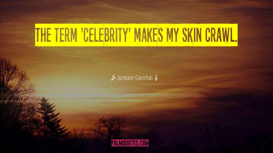 Janeane Garofalo Quotes: The term 'celebrity' makes my