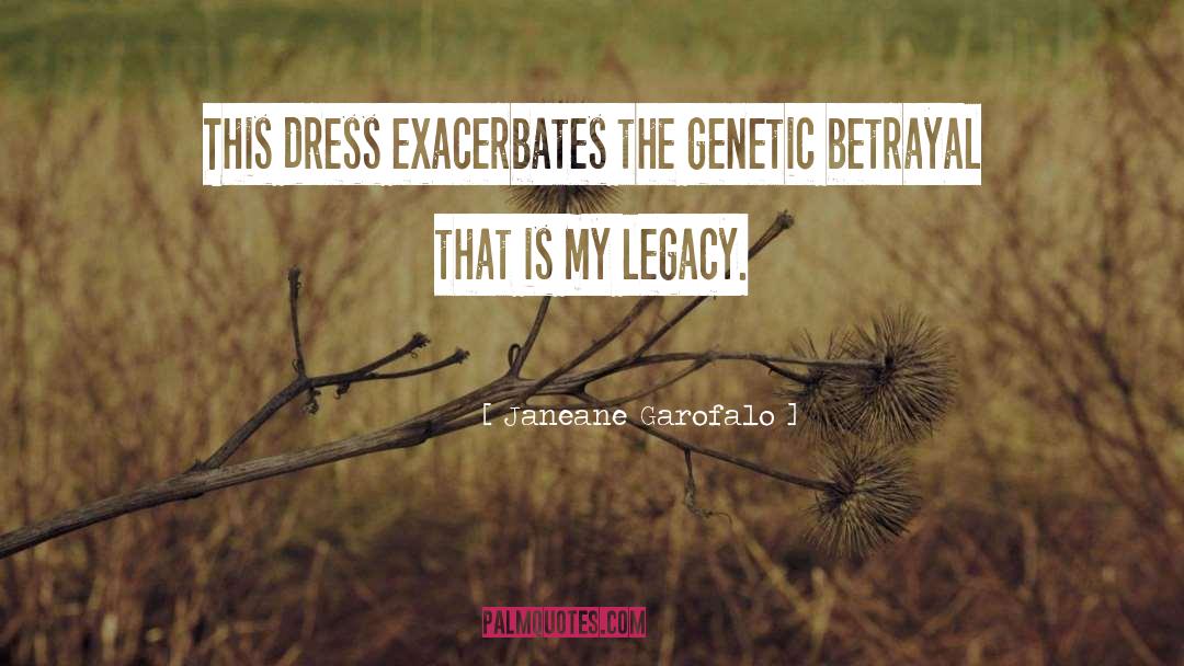 Janeane Garofalo Quotes: This dress exacerbates the genetic
