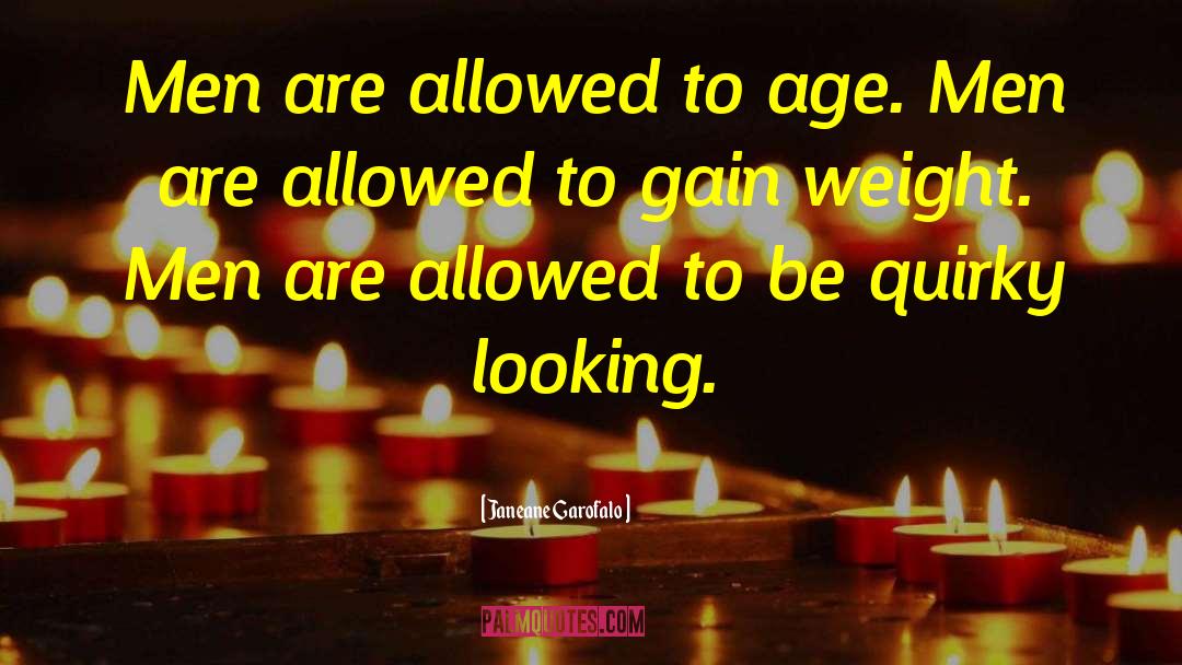 Janeane Garofalo Quotes: Men are allowed to age.