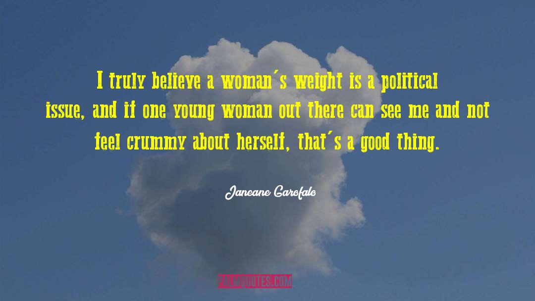 Janeane Garofalo Quotes: I truly believe a woman's