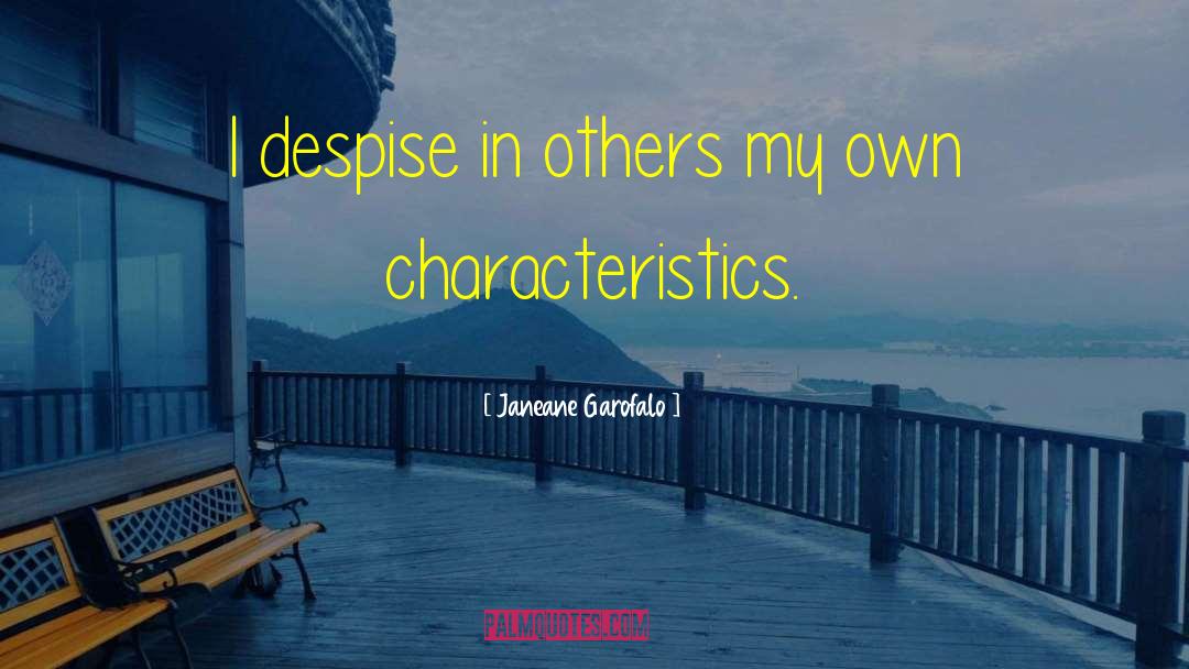 Janeane Garofalo Quotes: I despise in others my