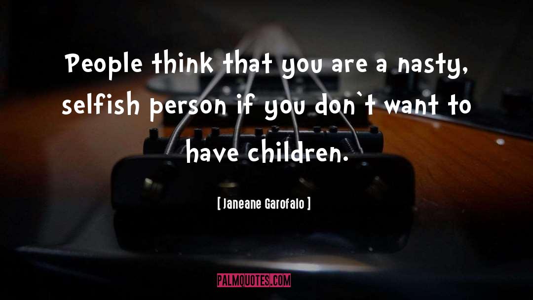 Janeane Garofalo Quotes: People think that you are
