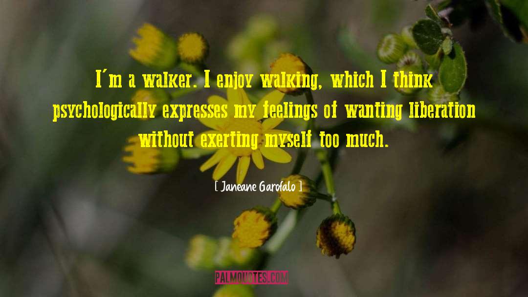 Janeane Garofalo Quotes: I'm a walker. I enjoy
