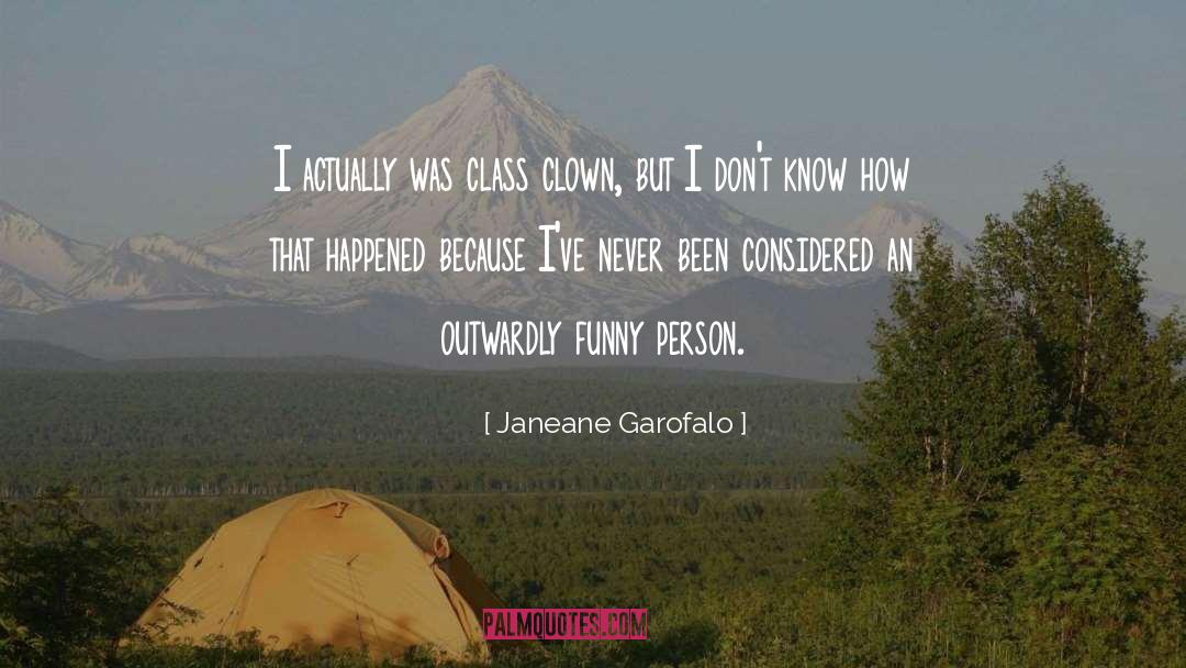 Janeane Garofalo Quotes: I actually was class clown,