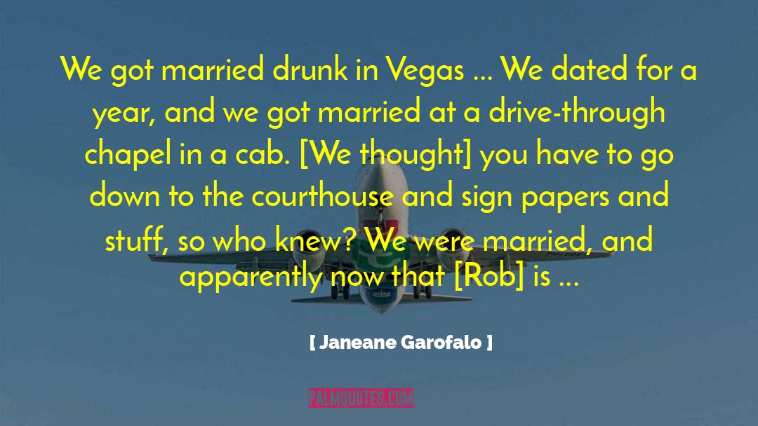 Janeane Garofalo Quotes: We got married drunk in