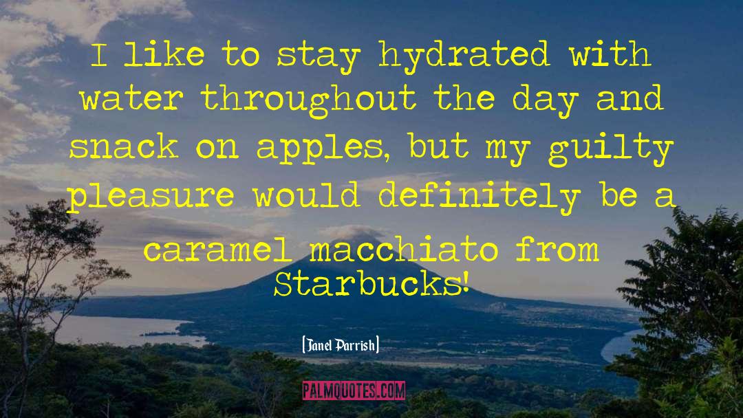 Janel Parrish Quotes: I like to stay hydrated