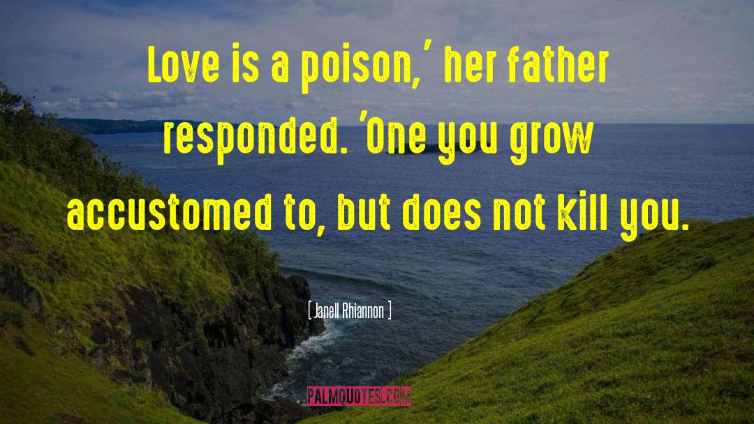 Janell Rhiannon Quotes: Love is a poison,' her