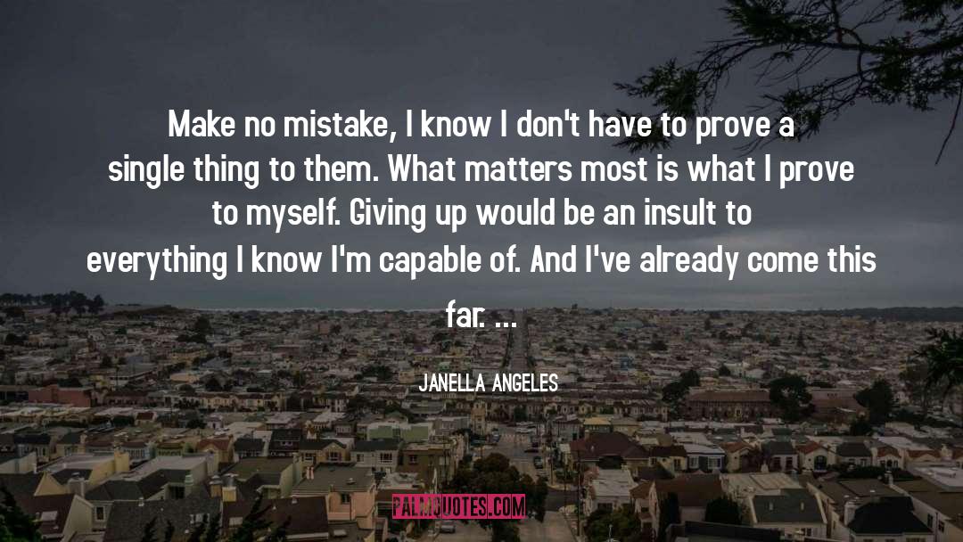 Janella Angeles Quotes: Make no mistake, I know