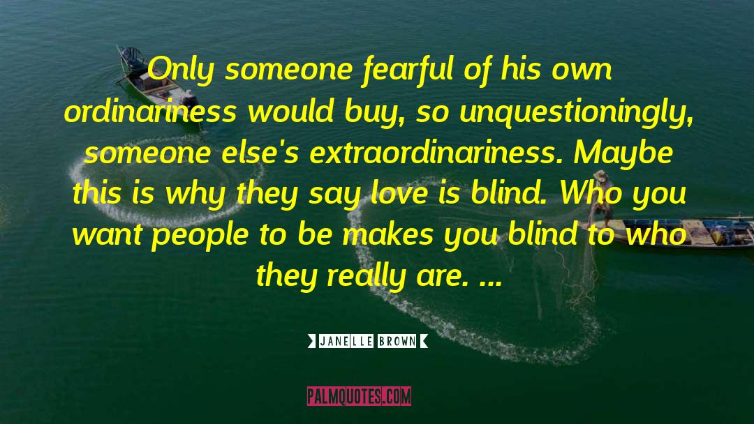 Janelle Brown Quotes: Only someone fearful of his