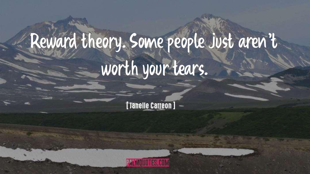 Janelle Carreon Quotes: Reward theory. Some people just