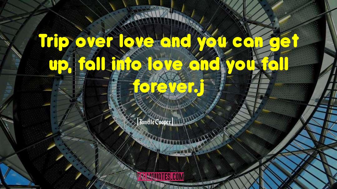 Janelle Cooper Quotes: Trip over love and you