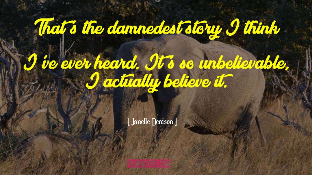 Janelle Denison Quotes: That's the damnedest story I