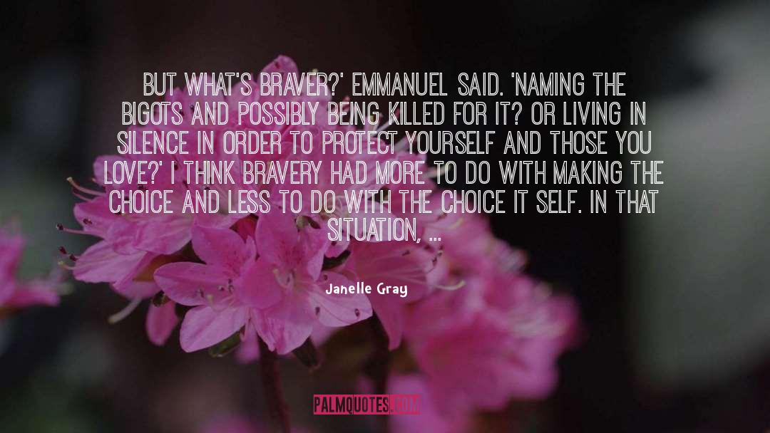 Janelle Gray Quotes: But what's braver?' Emmanuel said.