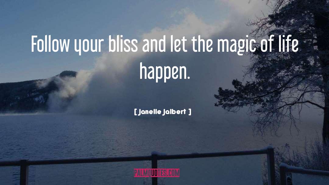 Janelle Jalbert Quotes: Follow your bliss and let