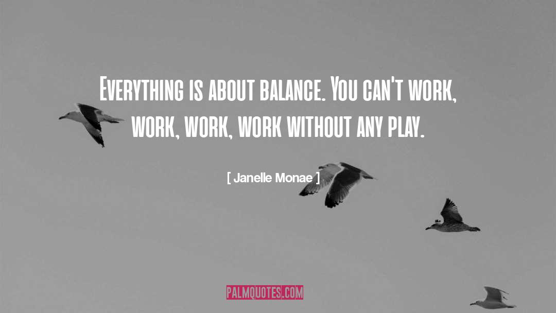 Janelle Monae Quotes: Everything is about balance. You