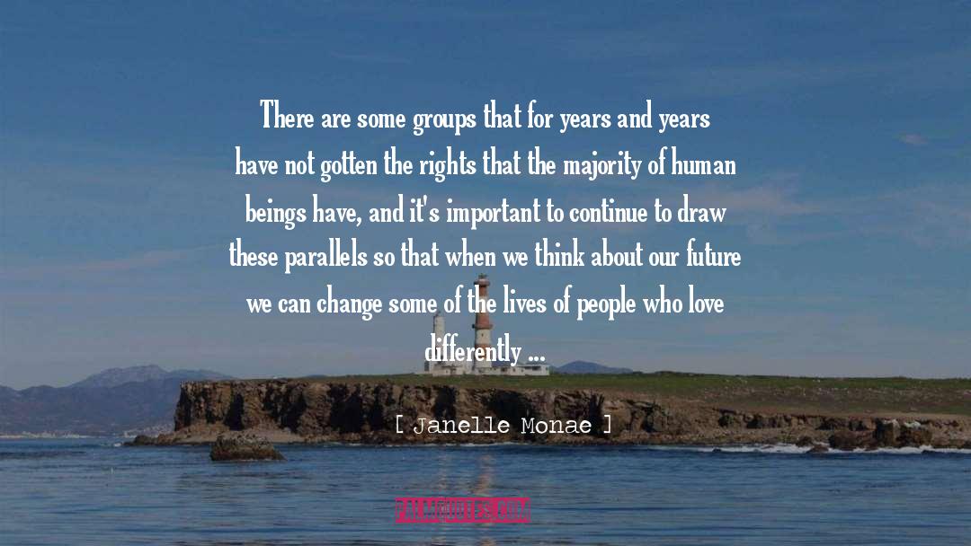Janelle Monae Quotes: There are some groups that