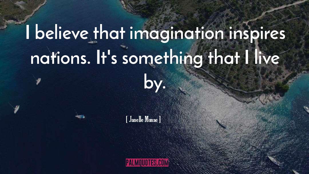 Janelle Monae Quotes: I believe that imagination inspires