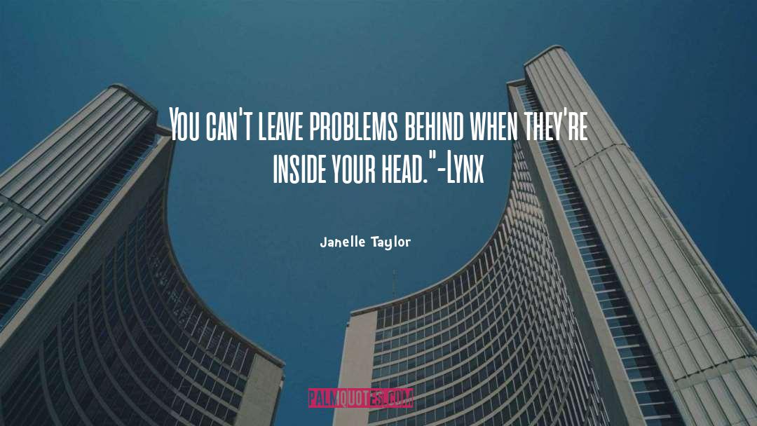 Janelle Taylor Quotes: You can't leave problems behind