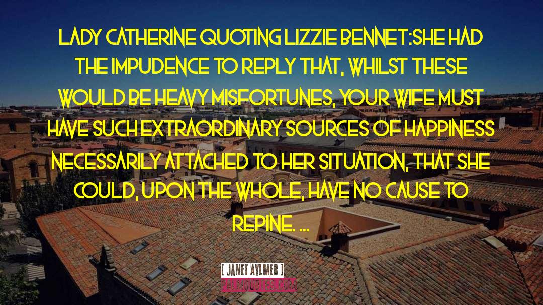 Janet Aylmer Quotes: Lady Catherine quoting Lizzie Bennet:<br>She
