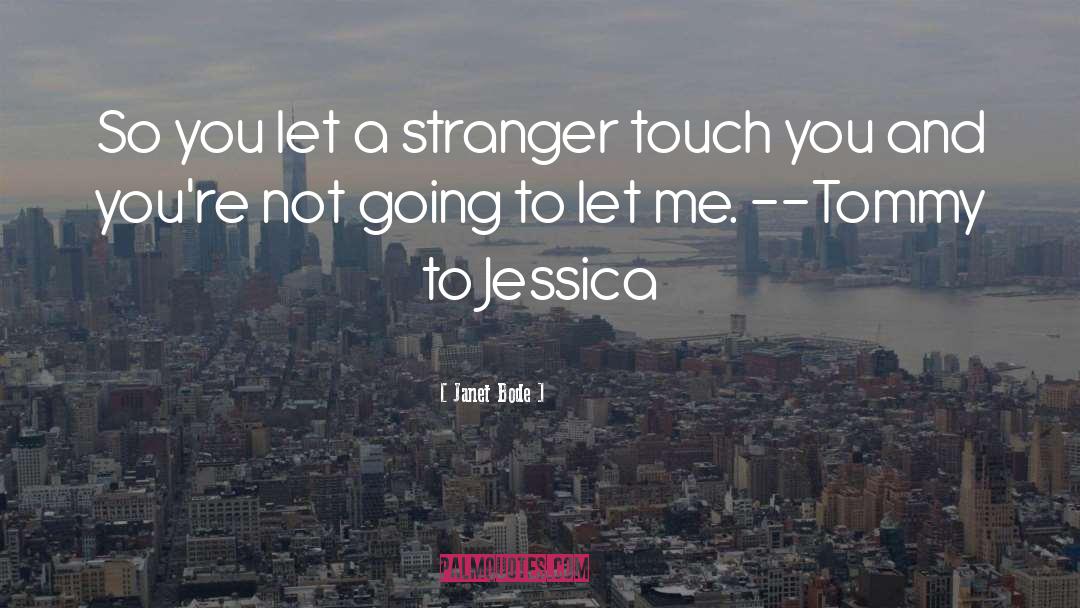 Janet Bode Quotes: So you let a stranger